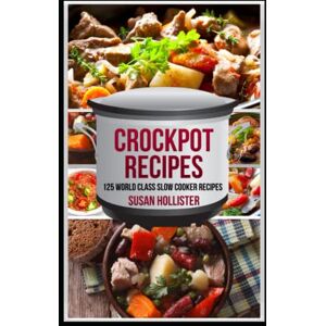 Hollister, Susan Crockpot Recipes: 125 World Class Slow Cooker Recipes Hollister, Susan Crockpot Recipes: 125 World Class Slow Cooker Recipes
