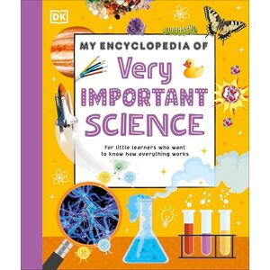 DK My Encyclopedia of Very Important Science: For Little Learners Who Want to Know How Everything Works (My Very Important Encyclopedias) DK My Encyclopedia of Very Important Science: For Little Learners Who Want to Know How Everything Works (My Very Important Encyclopedias)