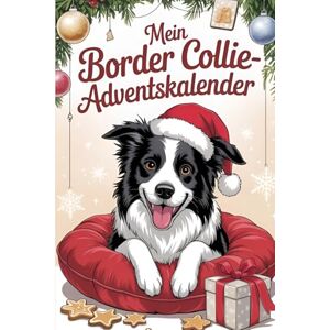 Kaufmann, Sara Mein Border Collie-Adventskalender: 24 zauberhafte Überraschungen für Hundefans – Die perfekte Geschenkidee mit Geschichten, Trainingstipps und Border Collie-Zitaten für die Weihnachtszeit Kaufmann, Sara Mein Border Collie-Adventskalender: 24 zauberhafte Überraschungen für Hundefans – Die perfekte Geschenkidee mit Geschichten, Trainingstipps und Border Collie-Zitaten für die Weihnachtszeit