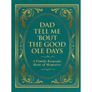 Publishing, Freeman Dad Tell Me 'Bout The Good Ole Days: A Family Keepsake Book of Memories Publishing, Freeman Dad Tell Me 'Bout The Good Ole Days: A Family Keepsake Book of Memories