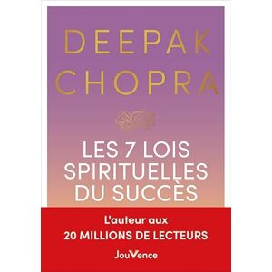 Chopra, Deepak Les 7 lois spirituelles du succès: Un guide pratique pour réaliser vos rêves Chopra, Deepak Les 7 lois spirituelles du succès: Un guide pratique pour réaliser vos rêves