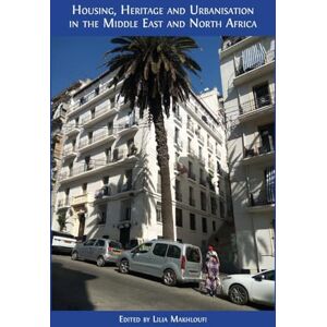 Housing, Heritage and Urbanisation in the Middle East and North Africa Housing, Heritage and Urbanisation in the Middle East and North Africa
