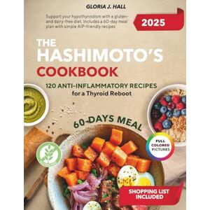 Hall, Gloria J. The Hashimoto’s Cookbook: 120 Anti-Inflammatory Recipes for a Thyroid Reboot: Support your hypothyroidism with a gluten- and dairy-free diet. Includes ... meal plan with simple AIP-friendly recipes Hall, Gloria J. The Hashimoto’s Cookbook: 120 Anti-Inflammatory Recipes for a Thyroid Reboot: Support your hypothyroidism with a gluten- and dairy-free diet. Includes ... meal plan with simple AIP-friendly recipes