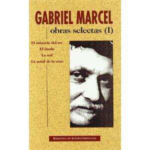 Marcel, Gabriel Obras selectas de Gabriel Marcel. I: El misterio del ser. El dardo. La sed. La se¤al de la Cruz: 1 (NORMAL) Marcel, Gabriel Obras selectas de Gabriel Marcel. I: El misterio del ser. El dardo. La sed. La se¤al de la Cruz: 1 (NORMAL)