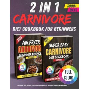 Fashoni, Lisa 2 IN 1 CARNIVORE DIET COOKBOOK FOR BEGINNERS: FULL COLOR WITH PICTURES RECIPES INCLUDING AIR FRYER, BREAKFAST, SNACKS AND MANY MORE Fashoni, Lisa 2 IN 1 CARNIVORE DIET COOKBOOK FOR BEGINNERS: FULL COLOR WITH PICTURES RECIPES INCLUDING AIR FRYER, BREAKFAST, SNACKS AND MANY MORE