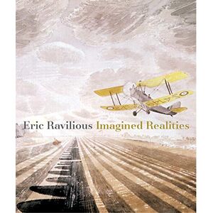Alan Powers Eric Ravilious: Imagined Realities Alan Powers Eric Ravilious: Imagined Realities