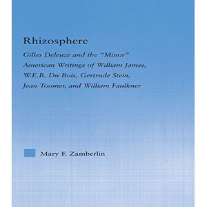 Routledge Rhizosphere: Gilles Deleuze and the 'Minor' American Writing of William James, W.E.B. Du Bois, Gertrude Stein, Jean Toomer, and William Falkner (Literary Criticism and Cultural Theory) Routledge Rhizosphere: Gilles Deleuze and the 'Minor' American Writing of William James, W.E.B. Du Bois, Gertrude Stein, Jean Toomer, and William Falkner (Literary Criticism and Cultural Theory)