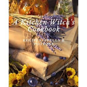 Wild & Wispy Press A Kitchen Witch's Cookbook Recipes, Spells & Potions: The Perfect Blank Recipe Book for Witches, Wiccans, Druids and Pagans to Write All Your Magickal Recipes, Charms and Elixirs! Wild & Wispy Press A Kitchen Witch's Cookbook Recipes, Spells & Potions: The Perfect Blank Recipe Book for Witches, Wiccans, Druids and Pagans to Write All Your Magickal Recipes, Charms and Elixirs!