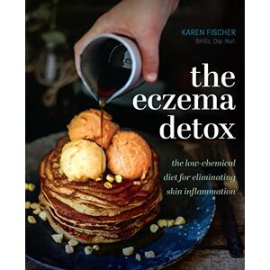 Fischer, Karen The Eczema Detox: The Low-Chemical Diet for Eliminating Skin Inflammation Fischer, Karen The Eczema Detox: The Low-Chemical Diet for Eliminating Skin Inflammation