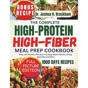 Brackham, Dr. Joshua H. HIGH-PROTEIN HIGH-FIBER MEAL PREP COOKBOOK: Easy and Delicious Recipes Including Health Benefit, 14-Day Meal Plan and More Brackham, Dr. Joshua H. HIGH-PROTEIN HIGH-FIBER MEAL PREP COOKBOOK: Easy and Delicious Recipes Including Health Benefit, 14-Day Meal Plan and More