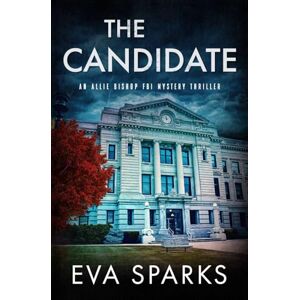 Sparks, Eva The Candidate (Allie Bishop FBI Mystery Thriller) Sparks, Eva The Candidate (Allie Bishop FBI Mystery Thriller)