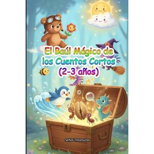 Travesuras, Señor El Baúl Mágico de los Cuentos Cortos (2-3 años) (Colección Chiquitín) Travesuras, Señor El Baúl Mágico de los Cuentos Cortos (2-3 años) (Colección Chiquitín)