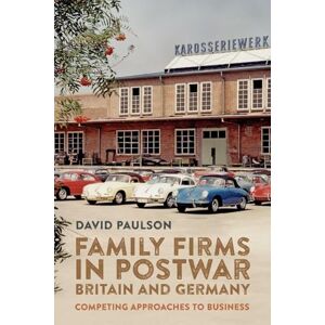 David Paulson Family Firms in Postwar Britain and Germany: Competing Approaches to Business: 20 (People, Markets, Goods: Economies and Societies in History) David Paulson Family Firms in Postwar Britain and Germany: Competing Approaches to Business: 20 (People, Markets, Goods: Economies and Societies in History)