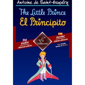 de Saint-Exupéry, Antoine The Little Prince El Principito: Bilingual parallel text Textos bilingües en paralelo: English Spanish / Inglés Español de Saint-Exupéry, Antoine The Little Prince El Principito: Bilingual parallel text Textos bilingües en paralelo: English Spanish / Inglés Español