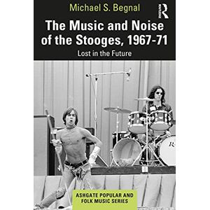 Begnal, Michael S. The Music and Noise of the Stooges, 1967-71: Lost in the Future (Ashgate Popular and Folk Music Series) Begnal, Michael S. The Music and Noise of the Stooges, 1967-71: Lost in the Future (Ashgate Popular and Folk Music Series)
