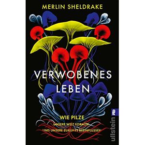Sheldrake, Merlin Verwobenes Leben: Wie Pilze unsere Welt formen und unsere Zukunft beeinflussen Alles über das geheime Leben der Pilze Sheldrake, Merlin Verwobenes Leben: Wie Pilze unsere Welt formen und unsere Zukunft beeinflussen Alles über das geheime Leben der Pilze