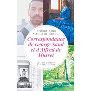 Sand, George Correspondance de George Sand et d'Alfred de Musset: lettres d'amour et autres écrits Sand, George Correspondance de George Sand et d'Alfred de Musset: lettres d'amour et autres écrits