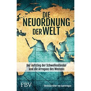 Gaertringen, Christian Hiller von Die Neuordnung der Welt: Der Aufstieg der Schwellenländer und die Arroganz des Westens Gaertringen, Christian Hiller von Die Neuordnung der Welt: Der Aufstieg der Schwellenländer und die Arroganz des Westens