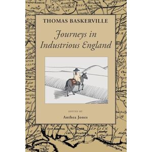 Baskerville, Thomas Journeys in Industrious England: and Writings Personal and Topographical Baskerville, Thomas Journeys in Industrious England: and Writings Personal and Topographical