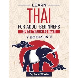 ToWin, Explore Learn Thai for Adult Beginners: 7 Books in 1: Speak Thai In 30 Days! ToWin, Explore Learn Thai for Adult Beginners: 7 Books in 1: Speak Thai In 30 Days!