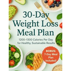 Stepanyan, Stepanyan 30-Day Weight Loss Meal Plan: 1200–1300 Calorie Diet Guide with Easy Weekly Menus, Grocery Lists, Portion Control and Clean Eating Recipes: A ... Quick Recipes and Step-by-Step Daily Menus Stepanyan, Stepanyan 30-Day Weight Loss Meal Plan: 1200–1300 Calorie Diet Guide with Easy Weekly Menus, Grocery Lists, Portion Control and Clean Eating Recipes: A ... Quick Recipes and Step-by-Step Daily Menus