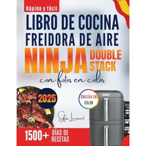 Laurent, Sofia Rápido y fácil libro de cocina freidora de aire Ninja Double stack con fotos en color: Recetas deliciosamente sencillas para cada comida, de preparación rápida y resultados perfectos Laurent, Sofia Rápido y fácil libro de cocina freidora de aire Ninja Double stack con fotos en color: Recetas deliciosamente sencillas para cada comida, de preparación rápida y resultados perfectos