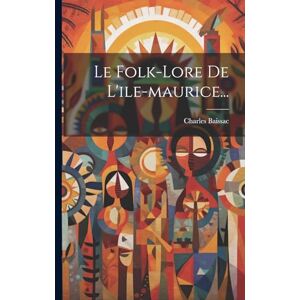 Baissac, Charles Le Folk-lore De L'ile-maurice... Baissac, Charles Le Folk-lore De L'ile-maurice...