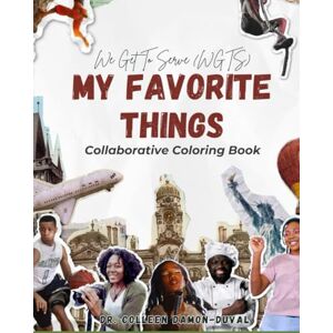 Damon-Duval, Dr. Colleen N. We Get To Serve (WGTS): My Favorite Things Collaboration Edition Damon-Duval, Dr. Colleen N. We Get To Serve (WGTS): My Favorite Things Collaboration Edition