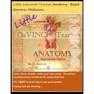 Babaian, Dr Caryn Little Leonardo Teaches Anatomy-Based Genomic Medicine-HardcoverVersion: A coloring, contemplative workbook for anatomy, biology, and genomic medicine students Babaian, Dr Caryn Little Leonardo Teaches Anatomy-Based Genomic Medicine-HardcoverVersion: A coloring, contemplative workbook for anatomy, biology, and genomic medicine students