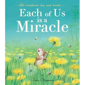 Chapman, Jane Each of Us Is a Miracle: All Creatures Big and Small Chapman, Jane Each of Us Is a Miracle: All Creatures Big and Small