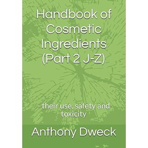 Dweck, Mr Anthony Collard Handbook of Cosmetic Ingredients (Part 2 J-Z): their use, safety and toxicity (Dweck Books) Dweck, Mr Anthony Collard Handbook of Cosmetic Ingredients (Part 2 J-Z): their use, safety and toxicity (Dweck Books)