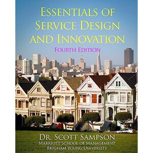 Scott Essentials of Service Design and Innovation 4th Edition: Developing high-value service businesses with PCN Analysis Scott Essentials of Service Design and Innovation 4th Edition: Developing high-value service businesses with PCN Analysis