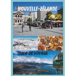 EMILY, CHARLOTTE NOUVELLE-ZÉLANDE GUIDE DE VOYAGE 2026: Voyages inoubliables à travers les montagnes, les fjords et le patrimoine maori. EMILY, CHARLOTTE NOUVELLE-ZÉLANDE GUIDE DE VOYAGE 2026: Voyages inoubliables à travers les montagnes, les fjords et le patrimoine maori.