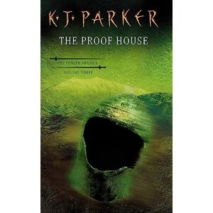 Parker, K. J. The Proof House: The Fencer Trilogy Volume 3: 03 Parker, K. J. The Proof House: The Fencer Trilogy Volume 3: 03