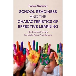Tamsin Grimmer School Readiness and the Characteristics of Effective Learning: The Essential Guide for Early Years Practitioners Tamsin Grimmer School Readiness and the Characteristics of Effective Learning: The Essential Guide for Early Years Practitioners