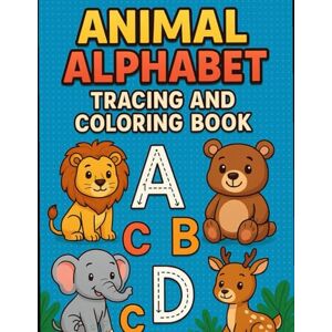Babu, Mr Prashanth Animal Alphabet Fun: Tracing and Colouring Adventures for Kids Ages 3-6 Babu, Mr Prashanth Animal Alphabet Fun: Tracing and Colouring Adventures for Kids Ages 3-6
