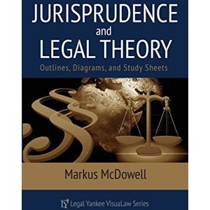 McDowell, Markus Jurisprudence & Legal Theory: Outlines, Diagrams, & Exam Study Sheets: Volume 10 (VisuaLaw Study Guide) McDowell, Markus Jurisprudence & Legal Theory: Outlines, Diagrams, & Exam Study Sheets: Volume 10 (VisuaLaw Study Guide)