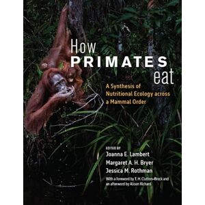 How Primates Eat: A Synthesis of Nutritional Ecology across a Mammal Order How Primates Eat: A Synthesis of Nutritional Ecology across a Mammal Order