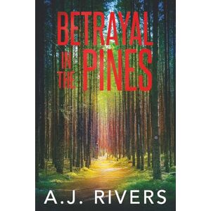 Rivers, A.J. Betrayal in the Pines: 7 (A Detective Riley Quinn Pine Brooke Mystery) Rivers, A.J. Betrayal in the Pines: 7 (A Detective Riley Quinn Pine Brooke Mystery)