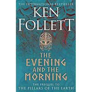 Follett, Ken The Evening and the Morning: The Prequel to The Pillars of the Earth, A Kingsbridge Novel: 4 Follett, Ken The Evening and the Morning: The Prequel to The Pillars of the Earth, A Kingsbridge Novel: 4