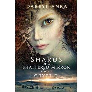 Anka, D Shards of a Shattered Mirror Book I: Cryptic Shards of a Shattered: 1 Anka, D Shards of a Shattered Mirror Book I: Cryptic Shards of a Shattered: 1