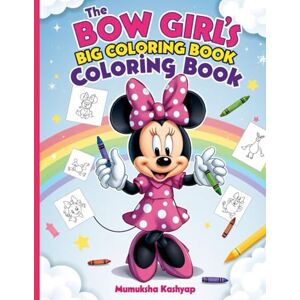 Kashyap, Ms Mumuksha The Bow Girl Big Coloring Book: A Fun and Adorable Activity Book for Kids Ages 3-8 Kashyap, Ms Mumuksha The Bow Girl Big Coloring Book: A Fun and Adorable Activity Book for Kids Ages 3-8