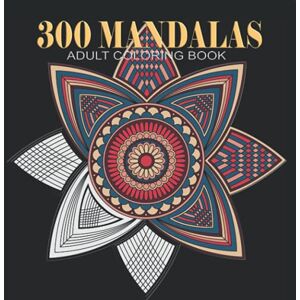 Ray, Vargas 300 Mandalas Coloring Book: Amazing!! 600 pages Mindfulness Relief with Meditation Mandala Lines will Help You to Relax and Forget Your Suffering Ray, Vargas 300 Mandalas Coloring Book: Amazing!! 600 pages Mindfulness Relief with Meditation Mandala Lines will Help You to Relax and Forget Your Suffering