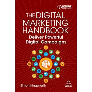 Kingsnorth, Simon The Digital Marketing Handbook: Deliver Powerful Digital Campaigns Kingsnorth, Simon The Digital Marketing Handbook: Deliver Powerful Digital Campaigns
