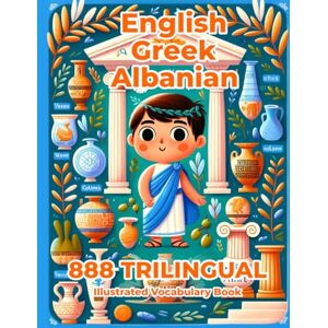 Katsaros, Elena Trilingual 888 English Greek Albanian Illustrated Vocabulary Book: Colorful Edition Katsaros, Elena Trilingual 888 English Greek Albanian Illustrated Vocabulary Book: Colorful Edition