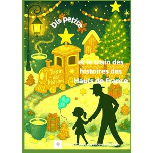 Lavisse, Gaelle Dis petite et le train des histoires des Hauts de France: 24 petits contes au temps de l'Avent Lavisse, Gaelle Dis petite et le train des histoires des Hauts de France: 24 petits contes au temps de l'Avent