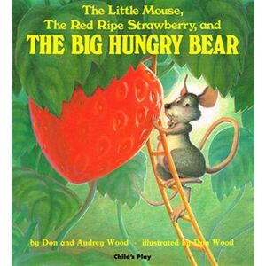 Wood, Audrey The Little Mouse, the Red Ripe Strawberry and the Big Hungry Bear (Child's Play Library) Wood, Audrey The Little Mouse, the Red Ripe Strawberry and the Big Hungry Bear (Child's Play Library)