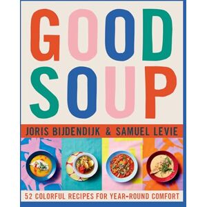 Joris Bijdendijk Good Soup: 52 Colorful Recipes for Year-Round Comfort Joris Bijdendijk Good Soup: 52 Colorful Recipes for Year-Round Comfort