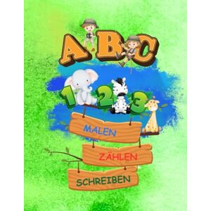 Steiner, Becky Mein erstes ABC & Zahlen-Malbuch: Buchstaben und Zahlen lernen mit Tieren – Vorschulheft zum Ausmalen, Nachspuren, Schreiben und Zählen für Kinder ab 3 Jahren Steiner, Becky Mein erstes ABC & Zahlen-Malbuch: Buchstaben und Zahlen lernen mit Tieren – Vorschulheft zum Ausmalen, Nachspuren, Schreiben und Zählen für Kinder ab 3 Jahren