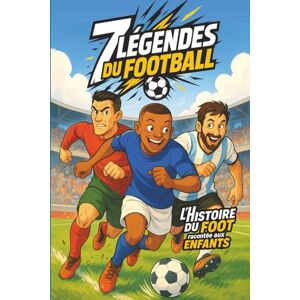 Edition, GoalVerse 7 légendes du Football : L'histoire du foot racontée aux enfants: Des histoires courtes, inspirantes et faciles à lire, pour les enfants qui rêvent de devenir les champions de demain. Edition, GoalVerse 7 légendes du Football : L'histoire du foot racontée aux enfants: Des histoires courtes, inspirantes et faciles à lire, pour les enfants qui rêvent de devenir les champions de demain.